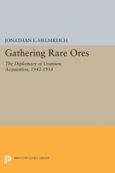 Paperback Gathering Rare Ores: The Diplomacy of Uranium Acquisition, 1943-1954 Book