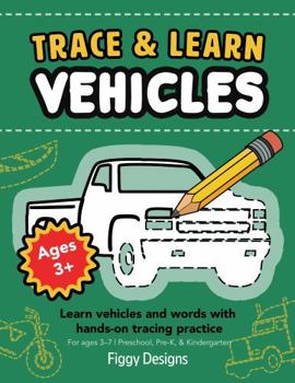 Trace and Learn Vehicles: Learn Vehicles and Words with Hands-On Tracing Practice, for Ages 3 Through 7, Preschool, Pre-K, and Kindergarten (Trace and ... Vocabulary, and Early Learning Skills)