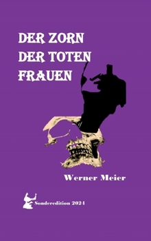 Der Zorn Der Toten Frauen: Hört unsere Schreie! Spürt unseren Zorn! Unsere Seelen sterben nicht! (German Edition)