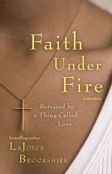 Hardcover Faith Under Fire: Betrayed by a Thing Called Love Book