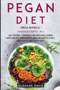 Paperback Pegan Diet: MEGA BUNDLE - 3 Manuscripts in 1 - 120+ Pegan - friendly recipes including Side Dishes, Breakfast, and desserts for a Book
