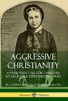 Paperback Aggressive Christianity: A Passionate Call for Christian Social Justice Expressed by Christ Book