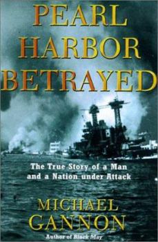 Hardcover Pearl Harbor Betrayed: The True Story of a Man and a Nation Under Attack Book