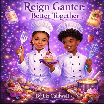 Reign Ganter: Better Together: A Heartwarming Story About Inclusion, Collaboration, and Understanding Differences (The Reign Ganter Series)