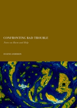 Hardcover Confronting Bad Trouble: Notes on Harm and Help Book