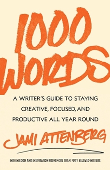 Hardcover 1000 Words: A Writer's Guide to Staying Creative, Focused, and Productive All Year Round Book