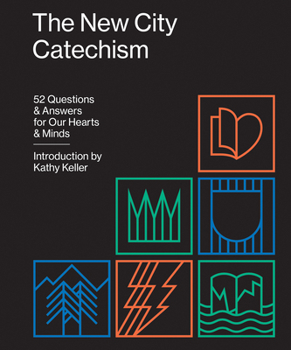 The New City Catechism: 52 Questions and Answers for Our Hearts and Minds - Book  of the New City Catechism