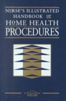 Paperback Nurse's Illustrated Handbook of Home Health Procedures Book