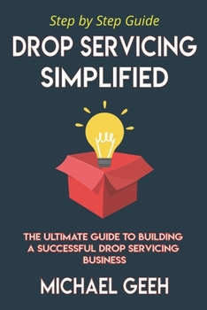 Paperback Drop Servicing Simplified: The Ultimate Guide to Building a Successful Drop Servicing Business Book
