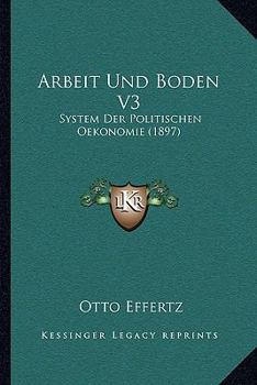 Paperback Arbeit Und Boden V3: System Der Politischen Oekonomie (1897) [German] Book