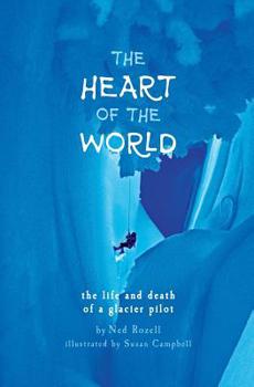 Paperback The Heart of the World: the life and death of a glacier pilot Book