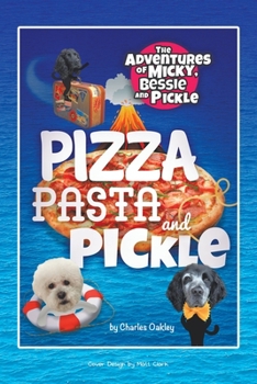 Paperback Pizza, Pasta, and Pickle: The Adventures of Micky, Bessie, and Pickle Book
