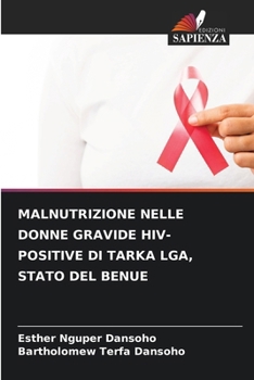 Paperback Malnutrizione Nelle Donne Gravide Hiv-Positive Di Tarka Lga, Stato del Benue [Italian] Book