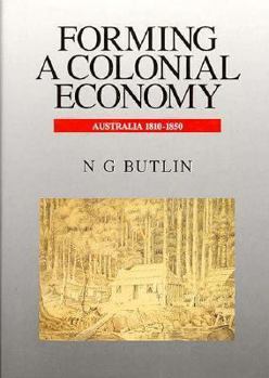 Hardcover Forming a Colonial Economy: Australia 1810-1850 Book