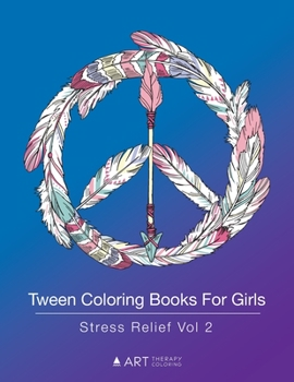 Paperback Tween Coloring Books For Girls: Stress Relief Vol 2: Colouring Book for Teenagers, Young Adults, Boys, Girls, Ages 9-12, 13-16, Arts & Craft Gift, Det Book