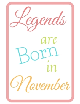 Paperback Legends Are Born In November Notebook Journal Perfect Present: Best Birthday Gift for Women Men Girls Boys Adults Who Are Born In November Book