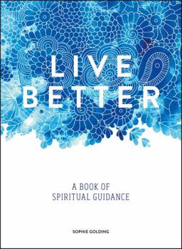 Hardcover Live Better: A Book of Spiritual Guidance Book