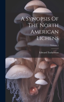 Hardcover A Synopsis Of The North American Lichens; Volume 1 Book