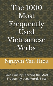 The 1000 Most Frequently Used Vietnamese Verbs: Save Time by Learning the Most Frequently Used Words First (Most Commonly Used Vietnamese Words Collection)