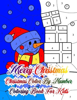 Merry Christmas Christmas Color By Number Coloring Book For Kids: The Ultimate Christmas color By Numer Coloring Book For Kids ages 3,4,5,6,7,8, - 50 Beautiful Pages To Color By Number with Santa Clau