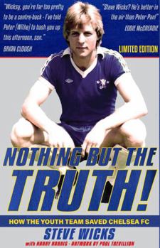 Hardcover NOTHING BUT THE TRUTH : How the Youth Team Saved Chelsea FC Book