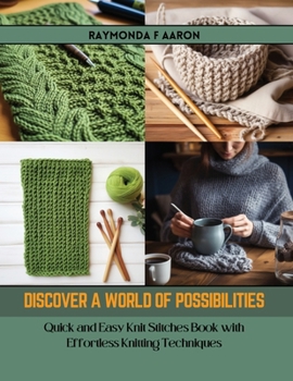 Paperback Discover a World of Possibilities: Quick and Easy Knit Stitches Book with Effortless Knitting Techniques Book