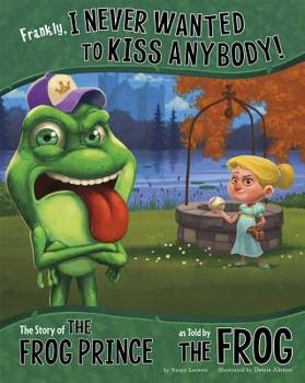 Hardcover Frankly, I Never Wanted to Kiss Anybody!: The Story of the Frog Prince as Told by the Frog Book