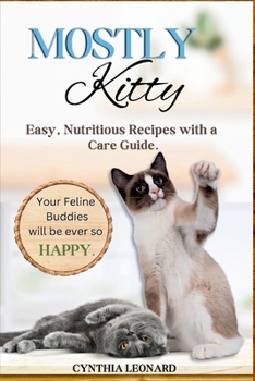 Paperback Mostly Kitty: Easy, Nutritious Recipes With A Care Guide. Book