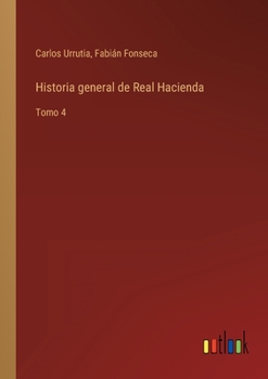 Paperback Historia general de Real Hacienda: Tomo 4 [Spanish] Book