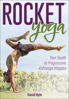 Paperback Rocket(r) Yoga: Your Guide to Progressive Ashtanga Vinyasa Book