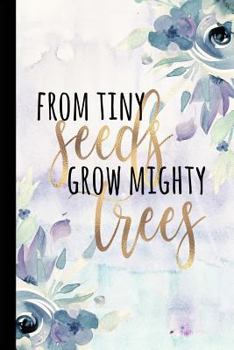 Paperback From Tiny Seeds Grow Mighty Trees: Paraprofessional Gifts, Preschool Teacher Notebook, Inspirational Teacher Gifts, Appreciation, Teacher's Aide Gifts Book