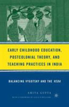 Paperback Early Childhood Education, Postcolonial Theory, and Teaching Practices in India: Balancing Vygotsky and the Veda Book