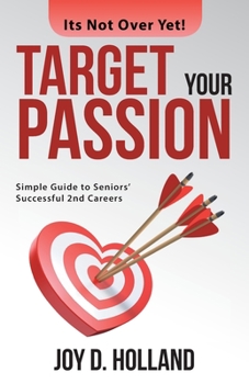 Paperback Target Your Passion: Simple Guide to Seniors' Successful 2Nd Careers Book