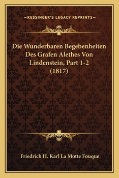 Paperback Die Wunderbaren Begebenheiten Des Grafen Alethes Von Lindenstein, Part 1-2 (1817) [German] Book