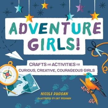 Paperback Adventure Girls!: Crafts and Activities for Curious, Creative, Courageous Girls Book