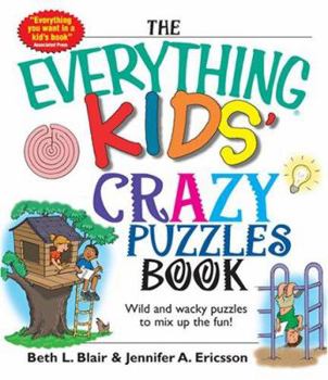 Paperback The Everything Kids' Crazy Puzzles Book: Wild and Wacky Puzzles to Mix Up the Fun! Book