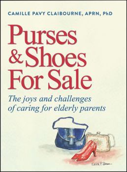 Hardcover Purses & Shoes for Sale: The Joys and Challenges of Caring for Elderly Parents Book