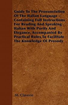 Paperback Guide To The Pronunciation Of The Italian Language - Containing Full Instructions For Reading And Speaking Italian With Purity And Elegance, Accompani Book