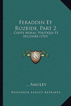 Paperback Feraddin Et Rozeide, Part 2: Conte Moral, Politique Et Militaire (1765) [French] Book