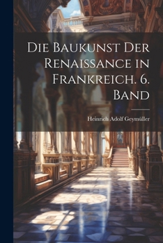Paperback Die Baukunst der Renaissance in Frankreich. 6. Band [German] Book