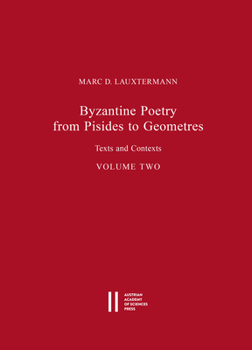Byzantine Poetry from Pisides to Geometres: Texts and Contexts Volume One