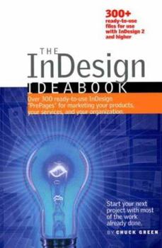 Paperback The Indesign Ideabook: Over 300 Ready-To-Use Indesign "Prepages" for Marketing Your Products, Your Services, and Your Organization Book