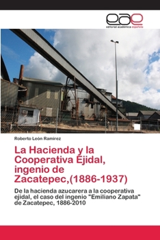 Paperback La Hacienda y la Cooperativa Ejidal, ingenio de Zacatepec, (1886-1937) [Spanish] Book