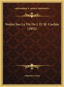 Notice Sur La Vie De J. D. M. Cochin (1852)