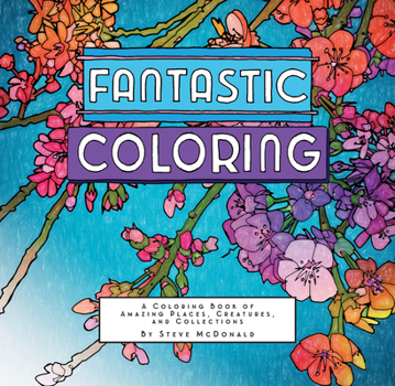 Gift Fantastic Coloring: A Coloring Book of Amazing Places, Creatures, and Collections Book