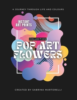 Paperback Pop Art Flowers Collection: Instant Art Prints - A Journey Through Life and Colours Book