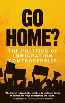 Paperback Go Home?: The Politics of Immigration Controversies Book