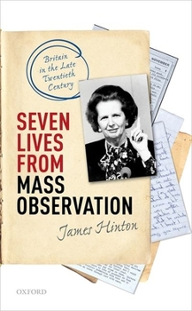 Hardcover Seven Lives from Mass Observation: Britain in the Late Twentieth Century Book