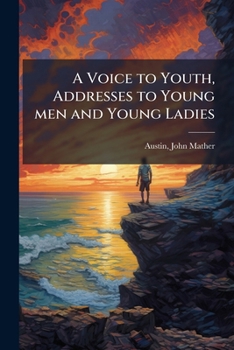 Paperback A Voice to Youth, Addresses to Young men and Young Ladies Book