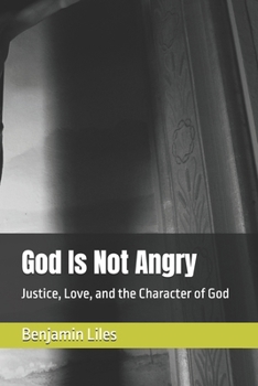 Paperback God Is Not Angry: Justice, Love, and the Character of God Book